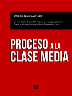 Proceso a la clase media (eBook, ePUB) - Castillo, Eusebio Julio