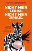 Nicht mein Zebra. Nicht mein Zirkus. (eBook, ePUB)