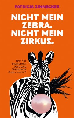 Nicht mein Zebra. Nicht mein Zirkus. (eBook, ePUB) - Zinnecker, Patricia; Zinnecker, Patricia