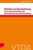 Wahrheit und Bewahrheitung in der alttestamentlichen und altorientalischen Geschichtsschreibung (eBook, PDF)