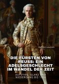 Die Fürsten von Reuss: Ein Adelsgeschlecht im Wandel der Zeit (eBook, ePUB)