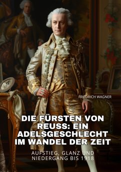 Die Fürsten von Reuss: Ein Adelsgeschlecht im Wandel der Zeit (eBook, ePUB) - Wagner, Friedrich