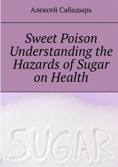 Sweet-Poison--understanding-the-health-dangers-of-sugar (eBook, ePUB) - Сабадырь, Алексей