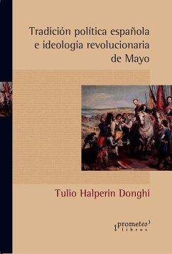 Tradición política española e ideología revolucionaria de Mayo (eBook, PDF) - Donghi, Tulio Halperín