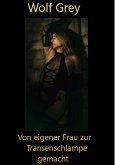 Von eigener Frau zur Transenschlampe gemacht (eBook, ePUB)