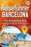 Reiseführer Barcelona - Eine unvergessliche Reise: Erkunden Sie alle Traumorte und Sehenswürdigkeiten und erleben Sie Kulinarisches, Action, Spaß, Entspannung uvm. (inkl. interaktivem Kartenkonzept) (eBook, ePUB)