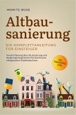 Altbausanierung - Die Komplettanleitung für Einsteiger: Von der Planung über die Sanierung und Modernisierung Schritt für Schritt zum erfolgreichen Projektabschluss - inkl. Finanzierungs-Guide (eBook, ePUB)