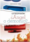 La televisión: ¿Ángel o Demonio? (eBook, ePUB)