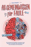 Allgemeinwissen für Faule - 100 umfassende Themengebiete in Geschichte, Physik, Astronomie, Technologie, Kultur, Politik, Wirtschaft & vielem mehr kurz und knackig auf den Punkt gebracht - inkl. Quiz (eBook, ePUB)