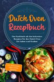 Dutch Oven Rezeptbuch: Das Kochbuch mit den leckersten Rezepten für den Dutch Oven für Indoor und Outdoor - inkl. Basiswissen, Soßen & Brot Rezepten (eBook, ePUB)