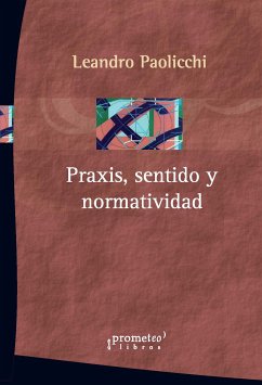 Praxis, sentido y normatividad (eBook, PDF) - Paolicchi, Leandro