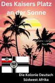 Des Kaisers Platz an der Sonne: die Kolonie Deutsch Südwest Afrika (eBook, ePUB)