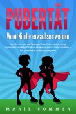 PUBERTÄT - Wenn Kinder erwachsen werden: Wie Sie sich auf das Teenager Alter Ihres Kindes richtig vorbereiten und jede Situation intelligent und mit Liebe meistern - Der praxisnahe Erziehungsratgeber (eBook, ePUB)