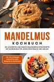 Mandelmus Kochbuch: Die leckersten und abwechslungsreichsten Rezepte mit Mandelmus für jeden Geschmack und Anlass - inkl. Grundrezept, internationalen Rezepten & Getränken (eBook, ePUB)