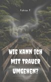 Wie kann ich mit Trauer umgehen (eBook, ePUB)