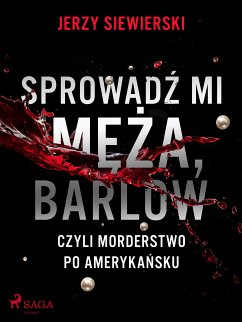 Sprowadź mi męża, Barlow, czyli morderstwo po amerykańsku (eBook, ePUB) - Siewierski, Jerzy