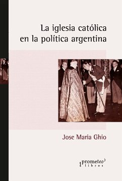 La Iglesia Católica en la política argentina (eBook, PDF) - Ghio, José María