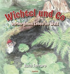 Wichtel und Co - verborgenes Leben im Wald (eBook, PDF)