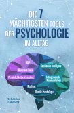 Die 7 mächtigsten Tools der Psychologie im Alltag: Persönlichkeitsentwicklung - Resilienz - Intrapersonelle Kommunikation - Emotionale Intelligenz - Menschen lesen - NLP - Dunkle Psychologie (eBook, ePUB)