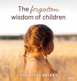 The forgotten wisdom of children (eBook, ePUB) The forgotten wisdom of children (eBook, ePUB)
