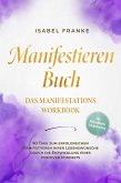 Manifestieren Buch: Das Manifestations Workbook - 90 Tage zum erfolgreichen Manifestieren Ihrer Lebenswünsche durch die Entwicklung eines positiven Mindsets - inkl. Affirmationen, Erfolgstracking (eBook, ePUB)