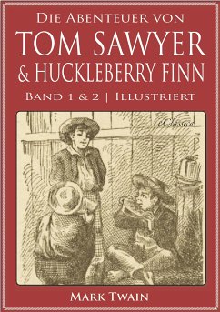 Die Abenteuer von Tom Sawyer & Huckleberry Finn (Band 1 & 2) (Illustriert) (eBook, ePUB) - Twain, Mark