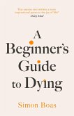 A Beginner's Guide to Dying (eBook, ePUB) A Beginner's Guide to Dying (eBook, ePUB)