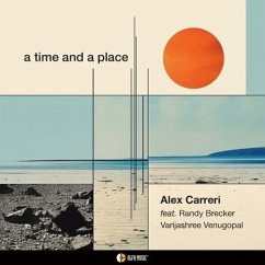 A Time And A Place - Carreri,Alex (Feat. Randy Brecker,Varijashree Ven