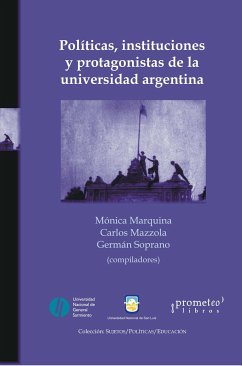 Políticas, instituciones y protagonistas de la Universidad Argentina (eBook, PDF) - Marquina, Mónica; Soprano, Germán; Mazzola, Carlos