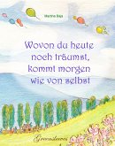 Wovon du heute noch träumst, kommt morgen wie von selbst (eBook, ePUB)