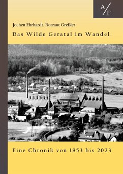 Das Wilde Geratal im Wandel. Handel, Handwerk und Gewerke. Eine Chronik von 1853 bis 2023. (eBook, ePUB) - Greßler, Rotraut; Ehrhardt, Jochen