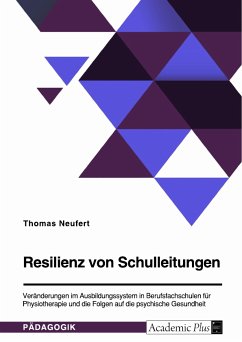 Resilienz von Schulleitungen. Veränderungen im Ausbildungssystem in Berufsfachschulen für Physiotherapie und die Folgen auf die psychische Gesundheit (eBook, PDF) - Neufert, Thomas