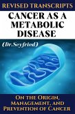 Revised Transcripts: Cancer as a metabolic disease (Dr. Seyfried) (eBook, ePUB)