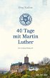 40 Tage mit Martin Luther (eBook, ePUB) - Bild 1