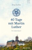 40 Tage mit Martin Luther (eBook, ePUB)