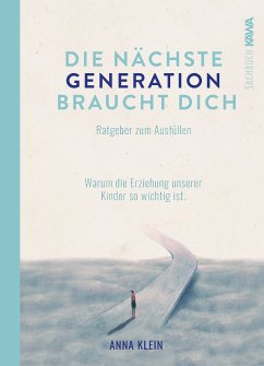 Die nächste Generation braucht dich (eBook, ePUB) - Klein, Anna; Klein, Anna