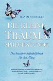 Die kleine Trauma Sprechstunde - Das bewährte Selbsthilfebuch für den Alltag: Traumata verstehen, erkennen und Schritt für Schritt heilen für mehr Lebensqualität und Freude in Ihrem Leben (eBook, ePUB)