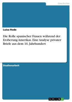 Die Rolle spanischer Frauen während der Eroberung Amerikas. Eine Analyse privater Briefe aus dem 16. Jahrhundert (eBook, PDF) - Rode, Luisa