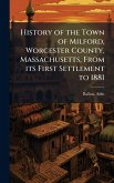 History of the Town of Milford, Worcester County, Massachusetts, From its First Settlement to 1881