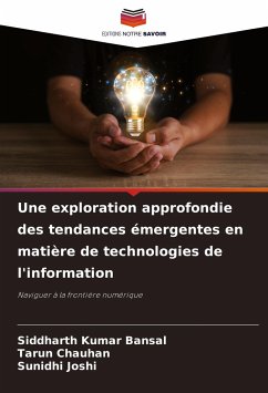 Une exploration approfondie des tendances émergentes en matière de technologies de l'information - Kumar Bansal, Siddharth;Chauhan, Tarun;Joshi, Sunidhi