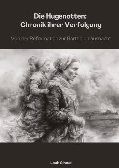 Die Hugenotten: Chronik ihrer Verfolgung - Giraud, Louis