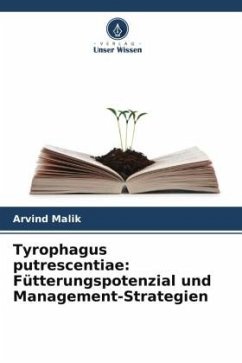 Tyrophagus putrescentiae: Fütterungspotenzial und Management-Strategien - Malik, Arvind