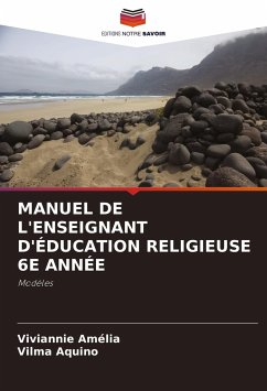 MANUEL DE L'ENSEIGNANT D'ÉDUCATION RELIGIEUSE 6E ANNÉE - Amélia, Viviannie;Aquino, Vilma