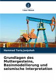 Grundlagen des Muttergesteins, Basinmodellierung und seismische Interpretation