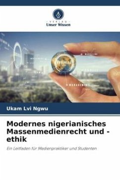 Modernes nigerianisches Massenmedienrecht und -ethik - Ngwu, Ukam Lvi