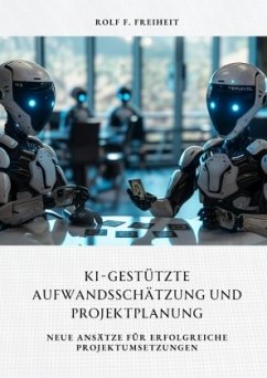 KI-gestützte Aufwandsschätzung und Projektplanung - Freiheit, Rolf F.