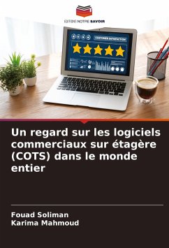 Un regard sur les logiciels commerciaux sur étagère (COTS) dans le monde entier - Soliman, Fouad;Mahmoud, Karima