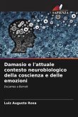 Damasio e l'attuale contesto neurobiologico della coscienza e delle emozioni