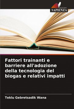 Fattori trainanti e barriere all'adozione della tecnologia del biogas e relativi impatti - Gebretsadik Wana, Teklu