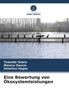 Eine Bewertung von Ökosystemleistungen - Gebre, Tewelde;Dessie, Mensur;Hagos, Solomon